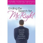 Ending The Search For Mr. Right: How to Be Found by the Man You've Been Looking For by Michelle McKinney Hammond 